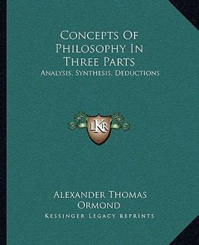 Paperback Concepts Of Philosophy In Three Parts: Analysis, Synthesis, Deductions Book