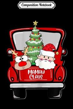 Composition Notebook: Womens Mamaw Claus Santa Reindeer In Truck Christmas Mamaw Gifts  Journal/Notebook Blank Lined Ruled 6x9 100 Pages