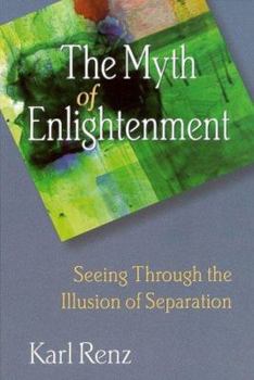 Paperback The Myth of Enlightenment: Seeing Through the Illusion of Separation Book