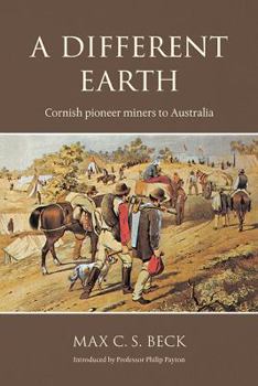 Paperback A Different Earth: Cornish Pioneer Miners to Australia Book