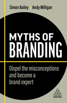 Paperback Myths of Branding: Dispel the Misconceptions and Become a Brand Expert Book