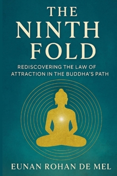 Paperback The Ninth Fold: Rediscovering the Law of Attraction in the Buddha's Path Book
