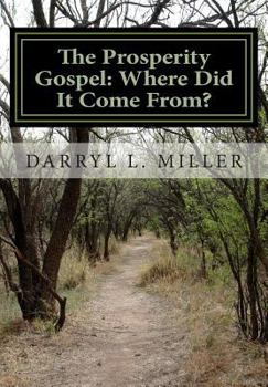Paperback The Prosperity Gospel: Where Did It Come From?: Gnostic Source? Or Spiritual Revelation? Book