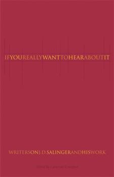 Paperback If You Really Want to Hear about It: Writers on J.D. Salinger and His Work Book