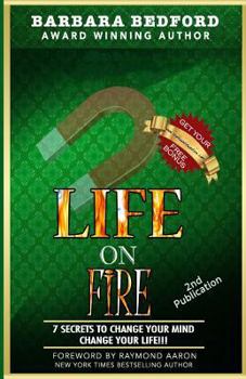 Paperback Life on Fire: 7 Secrets to Change Your Mind Change Your Life!!! Book