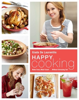 Hardcover Happy Cooking: Make Every Meal Count ... Without Stressing Out: A Cookbook Book