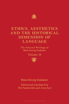 Hardcover Ethics, Aesthetics and the Historical Dimension of Language: The Selected Writings of Hans-Georg Gadamer Volume II Book