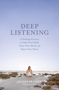 Hardcover Deep Listening: A Healing Practice to Calm Your Body, Clear Your Mind, and Open Your Heart Book