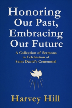 Honoring Our Past, Embracing Our Future: A Collection of Sermons in Celebration of Saint David's Centennial