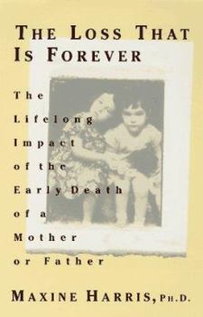 Hardcover Loss That Is Forever: The Lifelong Impact of the Early Death of a Mother or Father Book
