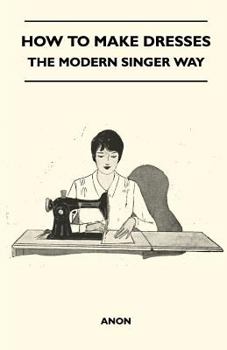 Paperback How to Make Dresses - The Modern Singer Way Book