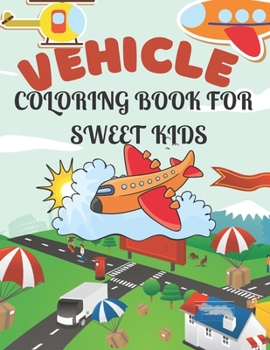 Paperback Vehicle Coloring Book for Sweet Kids: A amazing vehicle coloring book for sweet kids who loves vehicle Book