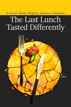 Paperback The Last Lunch Tasted Differently: A Novel About Slightly Different Children Book