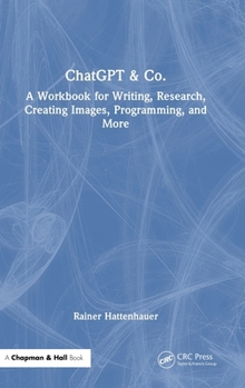 Hardcover ChatGPT & Co.: A Workbook for Writing, Research, Creating Images, Programming, and More Book