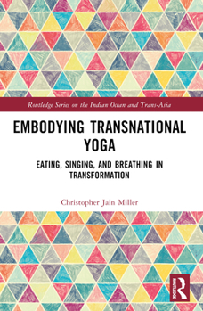 Paperback Embodying Transnational Yoga: Eating, Singing, and Breathing in Transformation Book