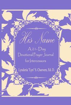 Paperback His Name: A 21-Day Devotional Prayer Journal for Intercessors Book