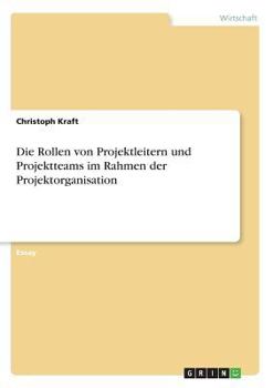 Paperback Die Rollen von Projektleitern und Projektteams im Rahmen der Projektorganisation [German] Book