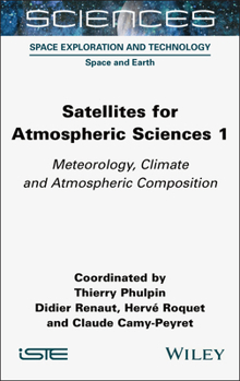 Hardcover Satellites for Atmospheric Sciences 1: Meteorology, Climate and Atmospheric Composition Book