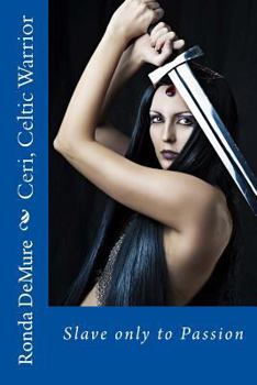 Paperback Ceri, Celtic Warrior: Slave only to Passion Book