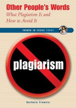 Other People's Words: What Plagiarism Is And How To Avoid It (Issues in Focus Today) - Book  of the Issues in Focus Today