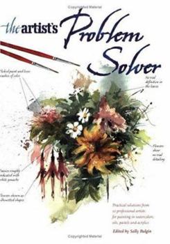 Paperback The Artist's Problem Solver: Practical Solutions from 10 Professional Artists for Painting in Watercolors, Oils, Pastels and Acrylics Book