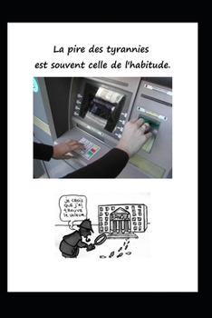 La pire des tyrannies est souvent celle de l'habitude