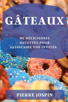Paperback Gâteaux: de Délicieuses Recettes Pour Satisfaire Vos Invités [French] Book