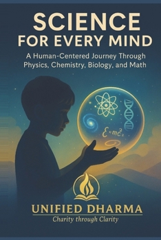 Science for Every Mind: A Human-Centered Journey Through Physics, Chemistry, Biology, and Math (The 21 Books of the 21st Century: A book series to ... and the future — with Clarity and Purpose)
