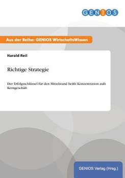 Paperback Richtige Strategie: Der Erfolgsschl?ssel f?r den Mittelstand hei?t Konzentration aufs Kerngesch?ft [German] Book
