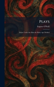Hardcover Plays: Desire Under the Elms the Hairy Ape Welded Book