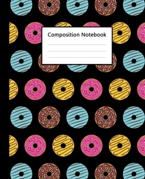 Composition Notebook : Cute Doughnut Donuts Colorful Black Pattern, 110 Pages 7.5"x9.25" College Wide Ruled Paper Notebook Journal, Blank Lined ... Home School College for Writing Note taking.