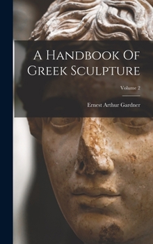 Hardcover A Handbook Of Greek Sculpture; Volume 2 Book