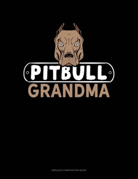 Pitbull Grandma: Unruled Composition Book