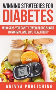 Paperback Winning Strategies For Diabetes - Who Says You Can't LOWER BLOOD SUGAR T0 NORMAL & Live Healthier? Book