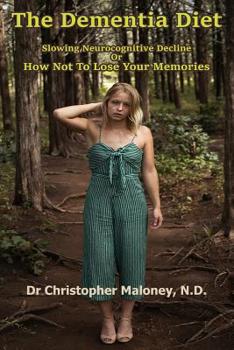 Paperback The Dementia Diet: Slowing Neurocognitive Decline Or How Not To Lose Your Memories Book