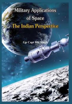 Hardcover Military Application of Space: The Indian Perspectives Book