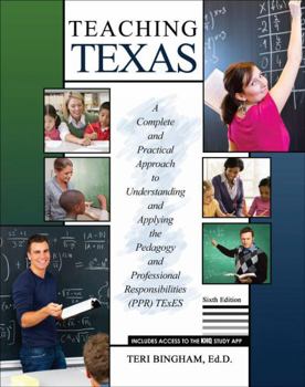 Misc. Supplies Teaching Texas: A Complete and Practical Approach to Understanding and Applying the Pedagogy and Professional Responsibilities (PPR) TExES Book