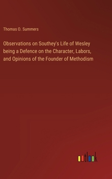 Hardcover Observations on Southey's Life of Wesley being a Defence on the Character, Labors, and Opinions of the Founder of Methodism Book