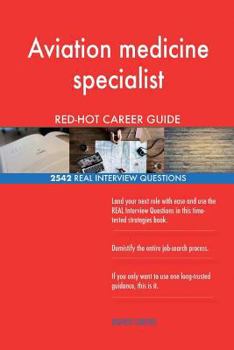 Aviation medicine specialist RED-HOT Career Guide; 2542 REAL Interview Questions