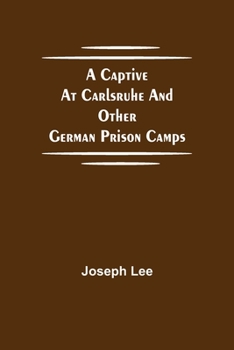 Paperback A Captive At Carlsruhe And Other German Prison Camps Book
