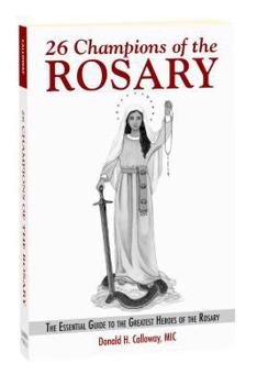 Paperback 26 Champions of the Rosary: The Essential Guide to the Greatest Heroes of the Rosary Book