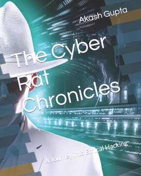Paperback The Cyber Rat Chronicles: A Journey into Ethical Hacking Book