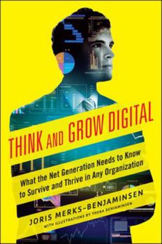 Paperback Think and Grow Digital: What the Net Generation Needs to Know to Survive and Thrive in Any Organization Book