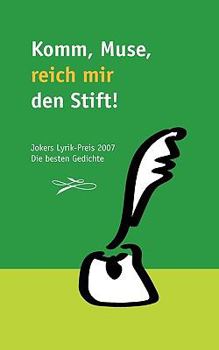 Paperback Komm, Muse, reich mir den Stift: Jokers Lyrik-Preis 2007. Die besten Gedichte [German] Book