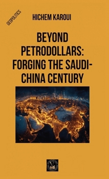 Beyond Petrodollars: Forging The Saudi-China Century (Geopolitics)