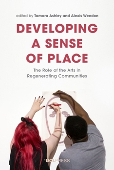 Hardcover Developing a Sense of Place: The Role of the Arts in Regenerating Communities Book