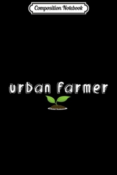 Composition Notebook: Urban Farmer Plant Cute Gift  Journal/Notebook Blank Lined Ruled 6x9 100 Pages
