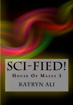 Sci-Fied! - Book #3 of the House of Mazes