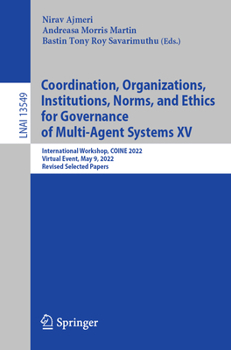 Coordination, Organizations, Institutions, Norms, and Ethics for Governance of Multi-Agent Systems XV: International Workshop, COINE 2022, Virtual ...