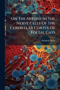 Paperback On The Mitosis In The Nerve Cells Of The Cerebellar Cortex Of Foetal Cats Book